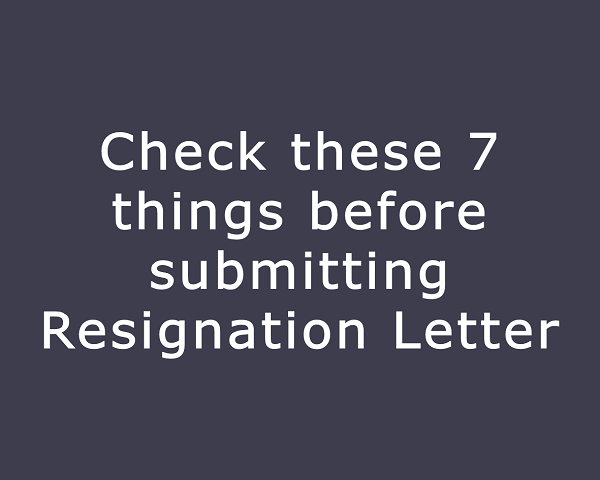 check-these-7-things-before-submitting-resignation-letter